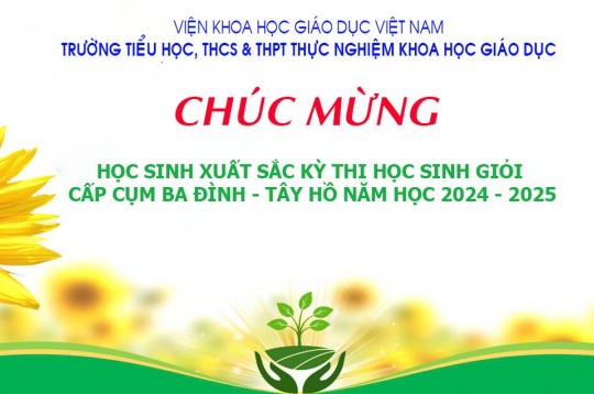 Chúc mừng học sinh xuất sắc kỳ thi học sinh giỏi cấp cụm Ba Đình - Tây Hồ năm học 2024 - 2025!